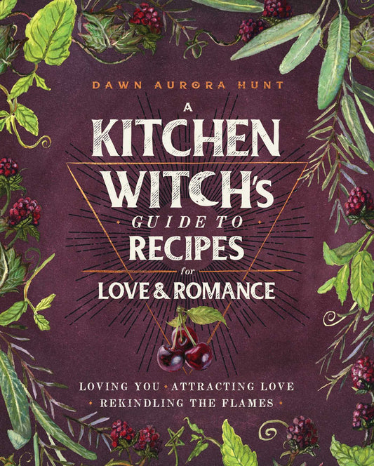 A Kitchen Witch’s Guide to Recipes for Love and Romance